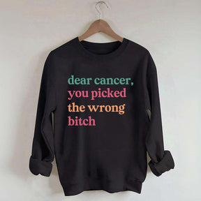 Dear Cancer You Picked The Wrong Bitch Sweatshirt