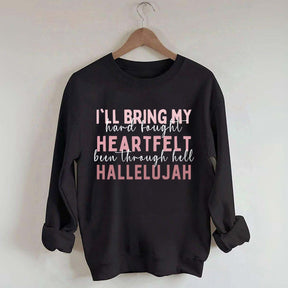 I'll Bring My Hard Fought Heartfelt Hallelujah Jesus Sweatshirt