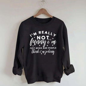 I'm Really Not Funny Sweatshirt