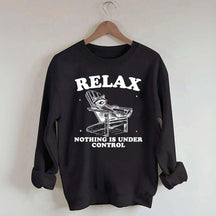 Funny Relax Nothing Is Under Control Sweatshirt