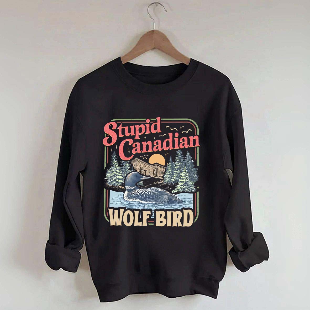 Stupid Canadian Wolf Bird Sweatshirt