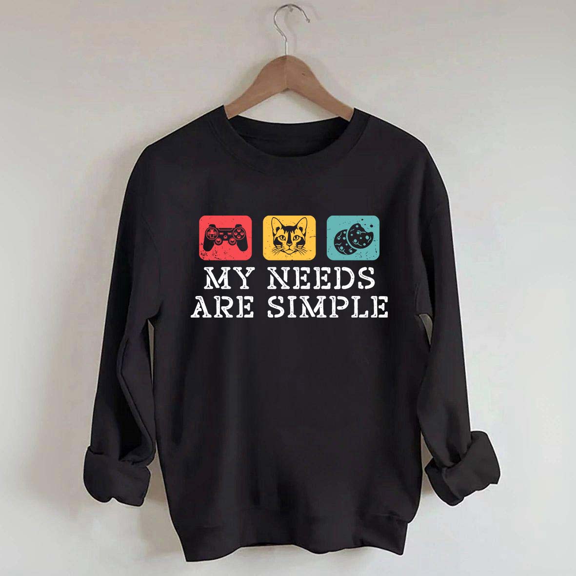 My Needs Are Simple Gamers Fun Sweatshirt