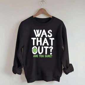 Pickleball Was That Out Sweatshirt