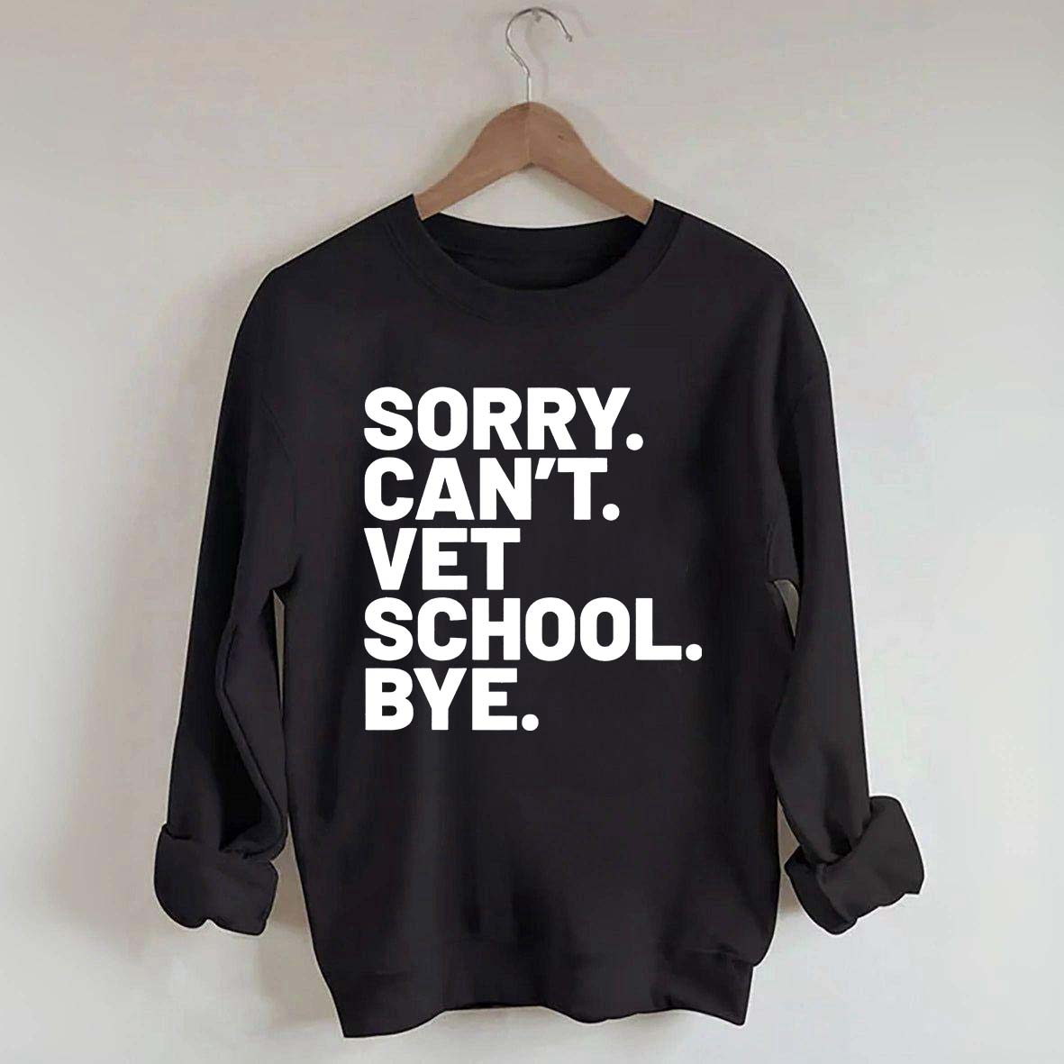 Sorry Can't Vet School Bye Sweatshirt