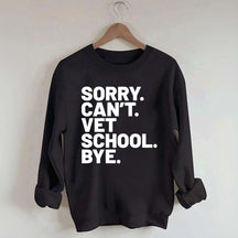 Sorry Can't Vet School Bye Sweatshirt