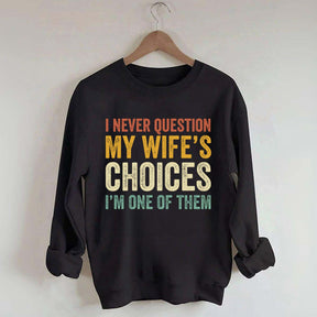 I Never Question My Wifes Choices Sweatshirt