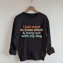 I Just Want To Cross Stitch And Hang Out With My Dog Sweatshirt