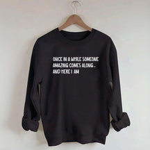 Sarcastic Once In A While Someone Amazing Comes Along Sweatshirt