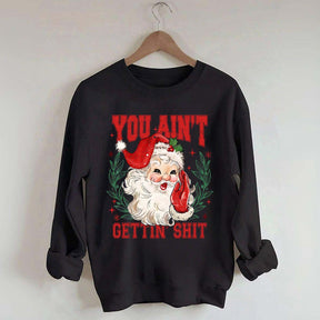 You Ain't Gettin' Shit Santa Sweatshirt