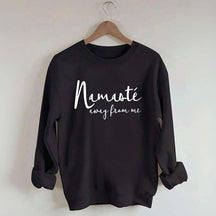 Namaste Away From Me Sweatshirt