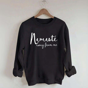 Namaste Away From Me Sweatshirt