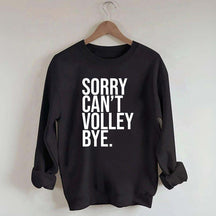 Sorry Can't Volley Bye Sweatshirt