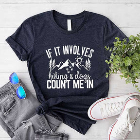 If It Involves Hiking And Dogs Count Me In T-Shirt