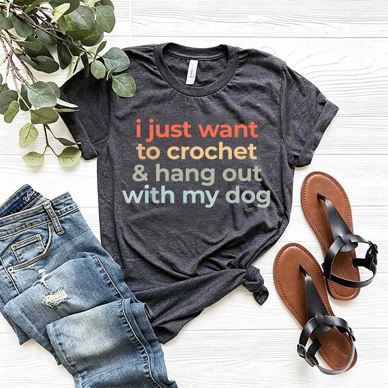 I Just Want To Crochet And Hang Out With My Dog T-Shirt
