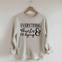 Everything Hurts and I'm Dying Sweatshirt