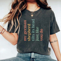 My German Shepherd Tilts Its Head Just Like You Do T-Shirt