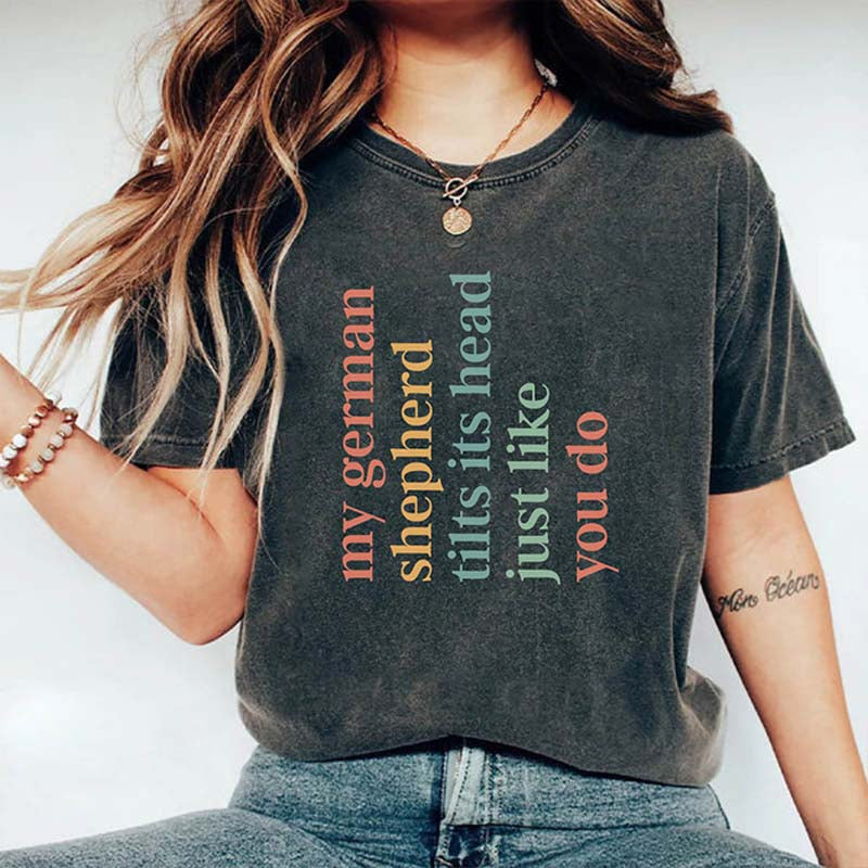My German Shepherd Tilts Its Head Just Like You Do T-Shirt