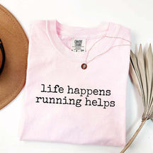 Life Happens Running Helps Fitness Motivation T-Shirt