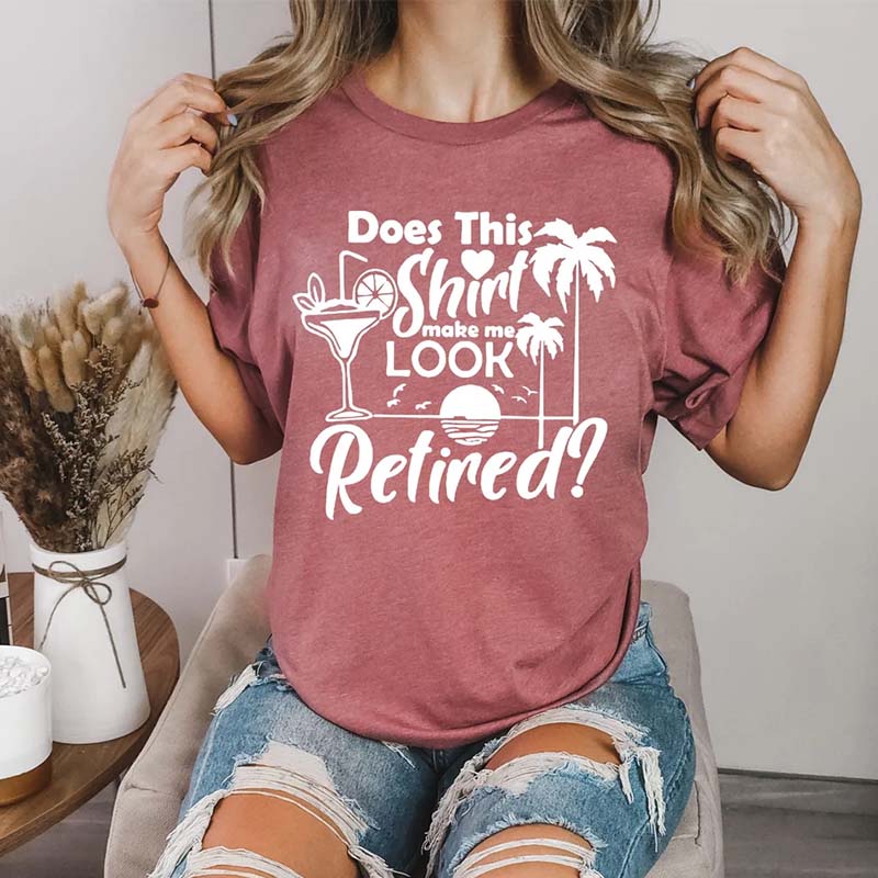 Does This Shirt Make Me Look Retired T-Shirt