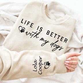 Custom Life is Better With My Dogs Sweatshirt