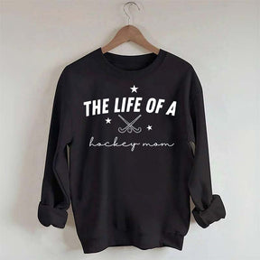 The Life of a Hockey Mom Sweatshirt
