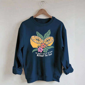 The Sweet Is Just Isn't As Sweet Without The Sour Sweatshirt
