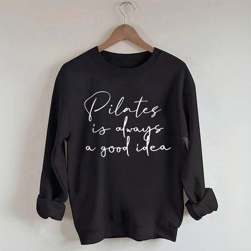 Pilates Is Always A Good Idea Sweatshirt