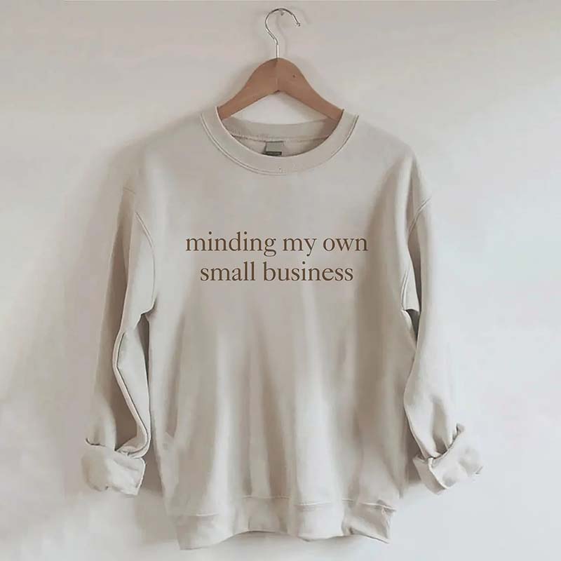 Minding My Own Small Business Cute Sweatshirt
