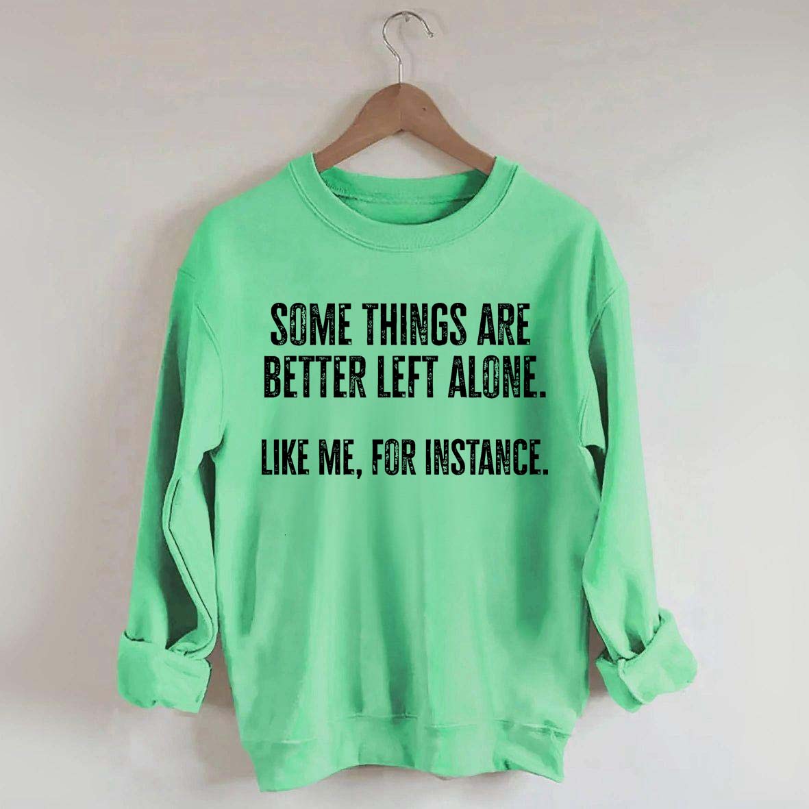Some Things Are Better Left Alone Sweatshirt