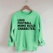 Retro Loud Football Moms Build Character Sweatshirt