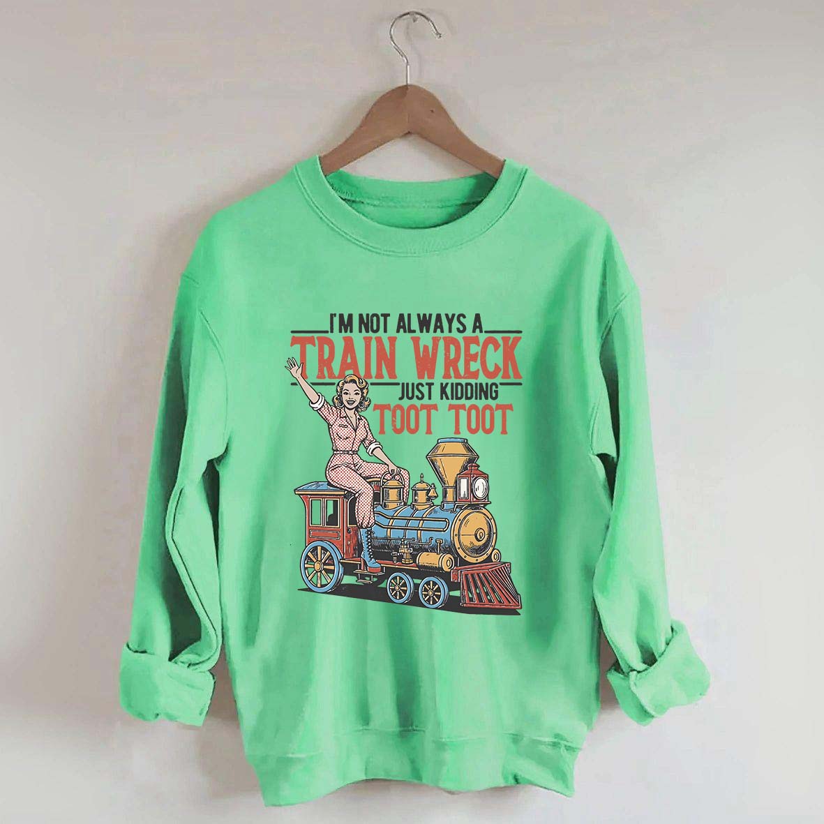 I'm Not Always A Train Wreck Sweatshirt