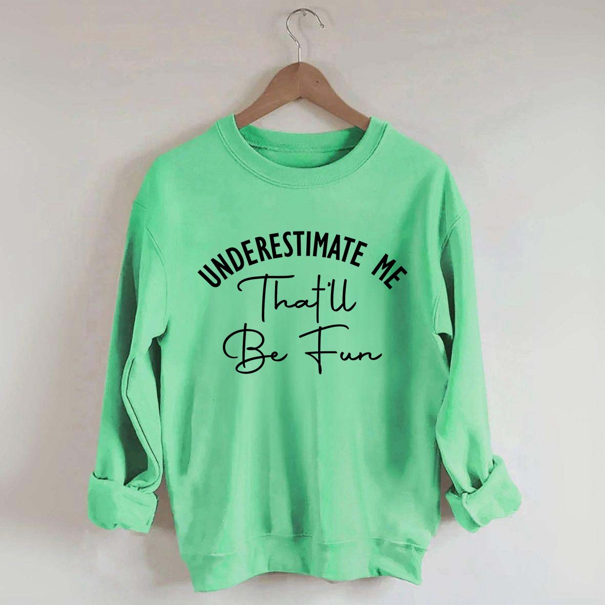 Underestimate Me That'll Be Fun Girl Power Sweatshirt