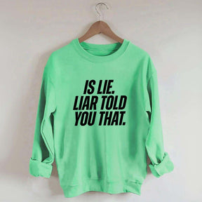Is Lie Liar Told You That Hockey Sweatshirt