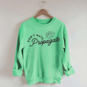 Don't Hate Propagate Crazy Plant Lady Sweatshirt