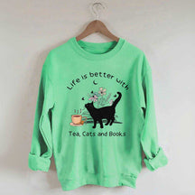 Life is Better With Tea Cats and Books Sweatshirt