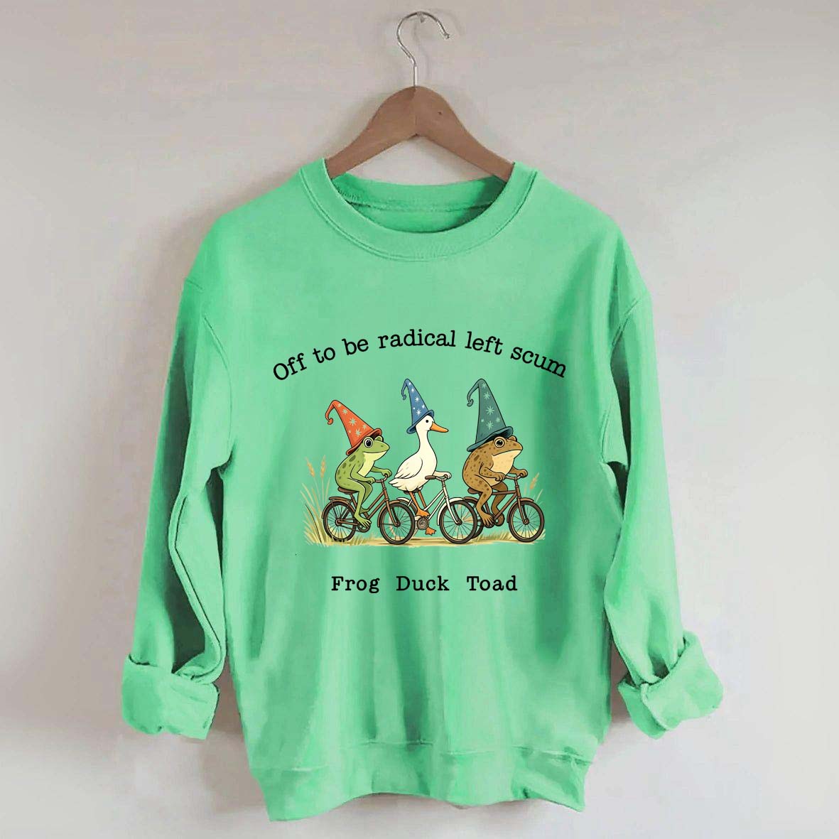 Off To Be Radical Left Scum Frog Duck Toad Sweatshirt