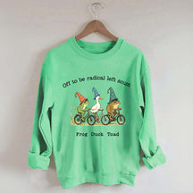 Off To Be Radical Left Scum Frog Duck Toad Sweatshirt