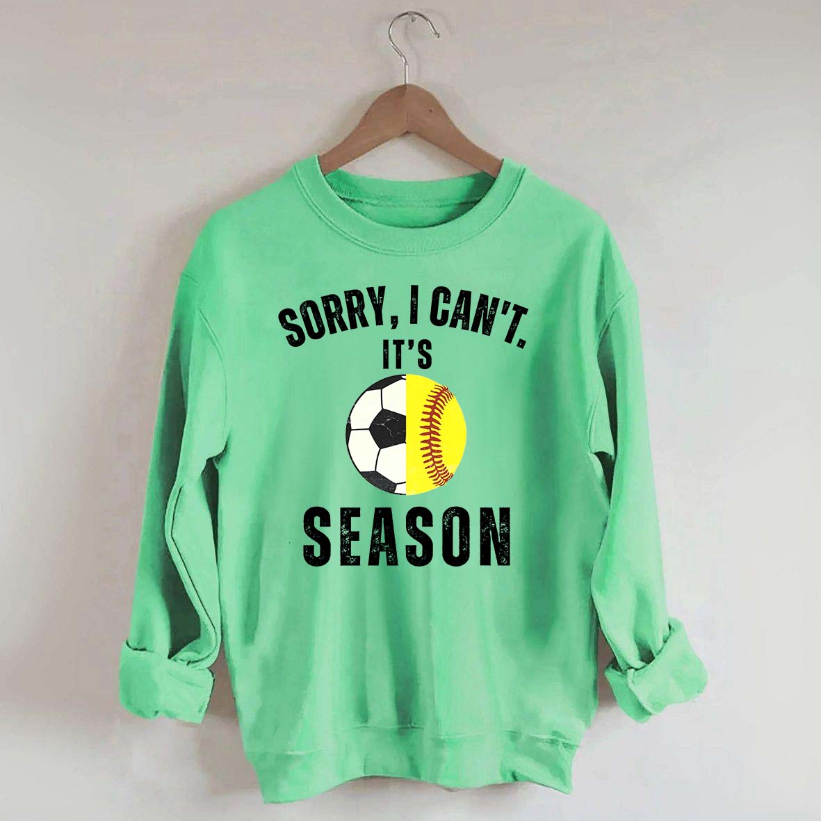 Sorry I Can't It's Soccer And Softball Season Sweatshirt