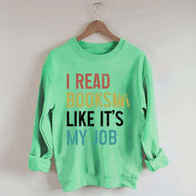 I Read Books Like It's My Job Bookworm Sweatshirt