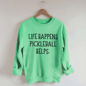 Life Happens Pickleball Helps Sweatshirt