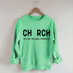 Church It's Not The Same Without U Sweatshirt