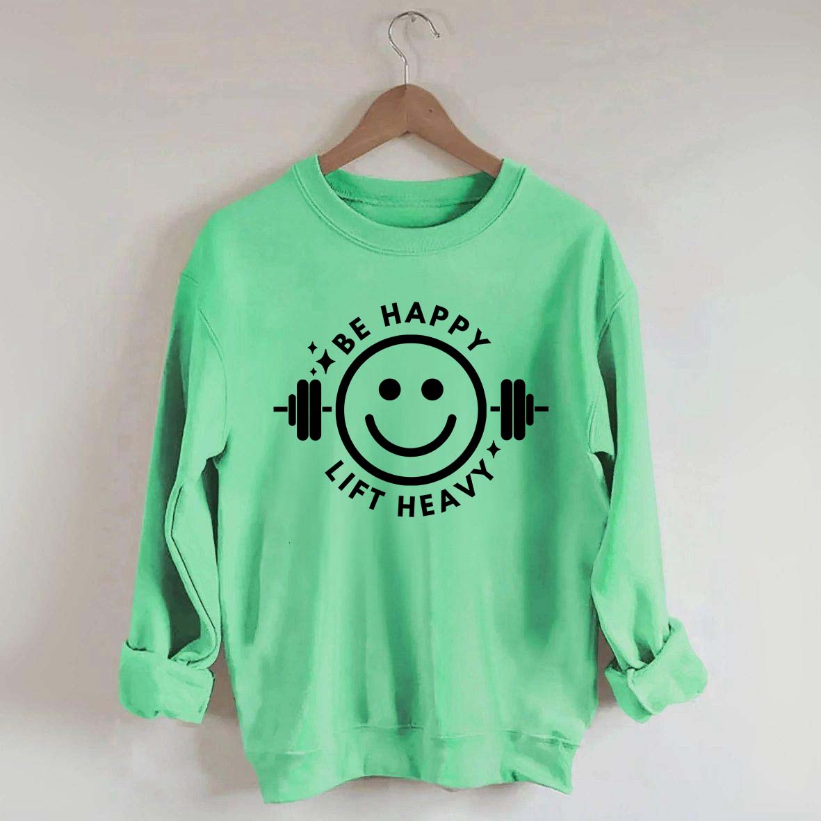 Be Happy Lift Heavy Sweatshirt