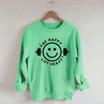 Be Happy Lift Heavy Sweatshirt