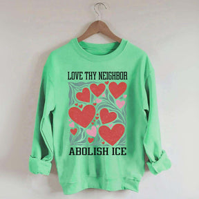 Love Thy Neighbor Abolish ICE Protest Flowers Sweatshirt