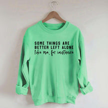 Some Things Are Better Left Alone Sweatshirt