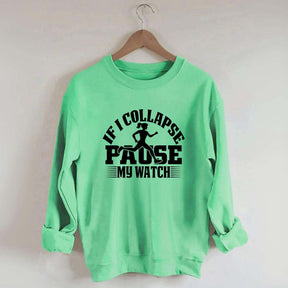 If I Collapse Pause My Watch Marathon Sweatshirt