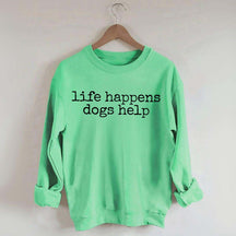 Life Happens Dogs Help Lover Animal Rescue Sweatshirt