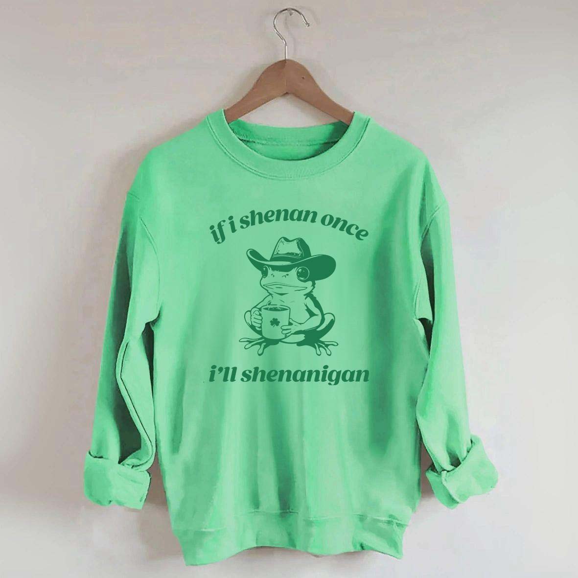 Frog If I Shenan Once I'll Shenanigan Funny Shenanigans Sweatshirt