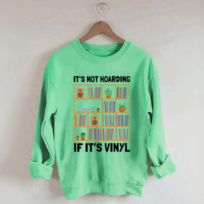 It's Not Hoarding If It's Viny Sweatshirt