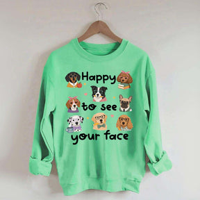 Happy to See Your Face Teacher Dog Sweatshirt